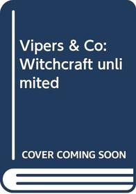 Vipers & Co: Witchcraft unlimited
