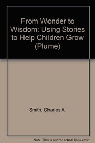 From Wonder to Wisdom: Using Stories to Help Children Grow