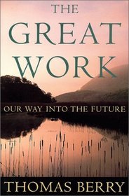 The Great Work : Our Way into the Future