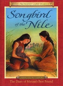 Songbird Of The Nile: The Diary Of Miriam's Best Friend, Egypt, 1527-1526 B.C. (Promised Land Diaries)