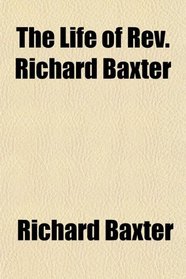 The Life of Rev. Richard Baxter