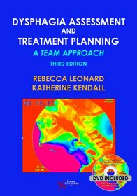 Dysphagia Assessment and Treatment Planning: A Team Approach, Third Edition