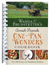Wanda E. Brunstetter's Amish Friends One-Pan Wonders Cookbook