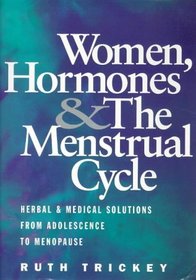 Women Hormones and the Menstrual Cycle: Herbal and Medical Solutions from Adolescence to Menopause