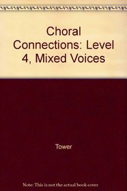 Choral Connections: Level 4, Mixed Voices