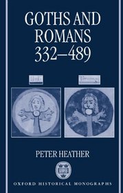 Goths and Romans 332-489 (Oxford Historical Monographs)