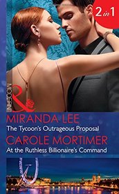 The Tycoon's Outrageous Proposal: The Tycoon's Outrageous Proposal (Marrying a Tycoon, Book 2) / at the Ruthless Billionaire's Command