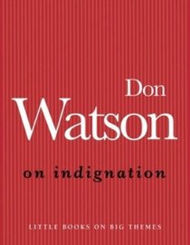 On Indignation (Little Books on Big Themes)