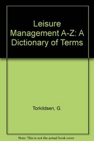 Leisure Management A-Z: A Dictionary of Terms