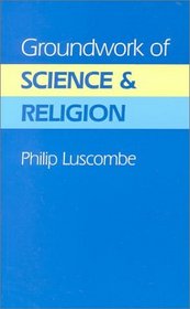 Groundwork of Science and Religion
