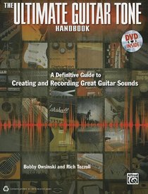The Ultimate Guitar Tone Handbook: A Definitive Guide to Creating and Recording Great Guitar Sounds (Book & DVD)