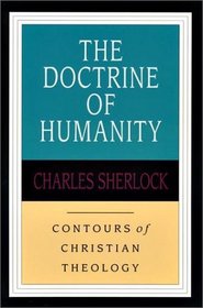 The Doctrine of Humanity (Contours of Christian Theology)