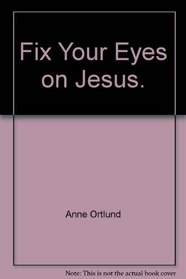 Fix Your Eyes on Jesus --1991 publication.