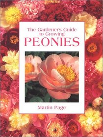 The Gardener's Guide to Growing Peonies (Gardener's Guide to Growing Series)