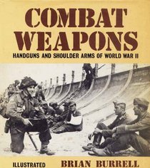 Combat Weapons: Handguns and Shoulder Arms of World War Ii.