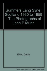 Summers Lang Syne: Scotland 1930 to 1959 - The Photographs of John P Munn