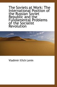 The Soviets at Work: The International Position of the Russian Soviet Republic and the Fundamental P