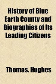 History of Blue Earth County and Biographies of Its Leading Citizens