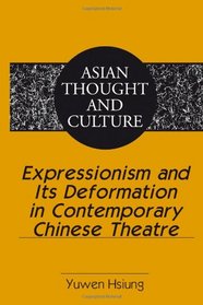 Expressionism and Its Deformation in Contemporary Chinese Theatre (Asian Thought and Culture)