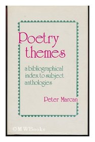 Poetry Themes: A Bibliographical Index to Subject Anthologies and Related Criticisms in the English Language, 1875-1975