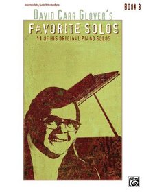 David Carr Glover's Favorite Solos, Bk 3: 11 of His Original Piano Solos