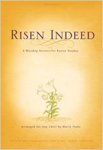 Risen Indeed: A Worship Service for Easter Sunday (Any Choir)