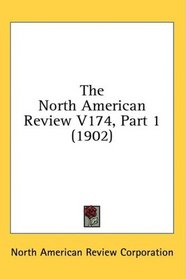 The North American Review V174, Part 1 (1902)