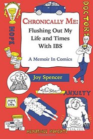 Chronically Me: Flushing Out My Life and Times With IBS: A Memoir In Comics