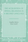 The Acquisition of Spatial Relations in a Second Language (Studies in Bilingualism, Vol. 11)