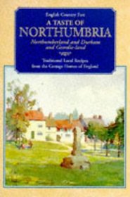 A Taste of Northumbria: Northumberland and Durham and Geordie-land - Traditional Local Recipes from the Cottage Homes of England (English Country Fare)