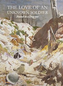 The Love of an Unknown Soldier: Found in a Dug Out