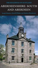 Aberdeenshire: South and Aberdeen (Pevsner Architectural Guides: Buildings of Scotland)