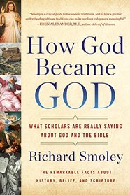 How God Became God: What Scholars Are Really Saying About God and the Bible