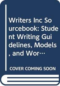 Writers Inc Sourcebook: Student Writing Guidelines, Models, and Workshops