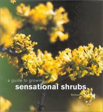 A Guide to Growing Sensational Shrubs (Guide to Growing...)