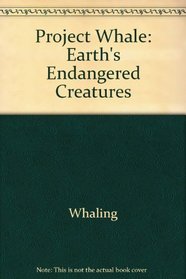 Project Whale: Earth's Endangered Creatures (Save Our Species Series)
