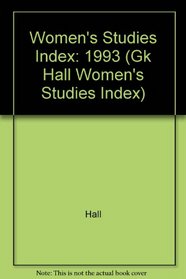 Women's Studies Index, 1993 (Gk Hall Women's Studies Index)