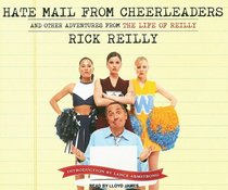 Hate Mail from Cheerleaders: And Other Adventures from the Life of Reilly