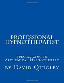 Professional Hypnotherapist: Specializing in Alchemical Hypnotherapy