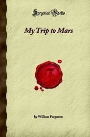 My Trip to Mars (Forgotten Books)