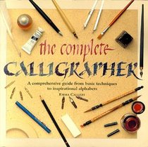 The Complete Calligrapher: A comprehensive guide from basic techniques to inspirational alphabets