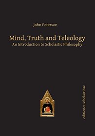 Mind, Truth and Teleology: An Introduction to Scholastic Philosophy