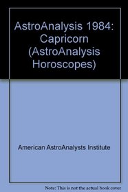 AstroAnalysis 1984: Capricorn (AstroAnalysis Horoscopes)