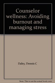 Counselor wellness: Avoiding burnout and managing stress