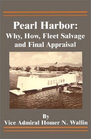 Pearl Harbor: Why, How, Fleet Salvage and Final Appraisal