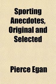 Sporting Anecdotes, Original and Selected