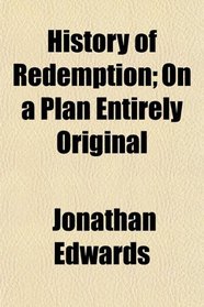 History of Redemption; On a Plan Entirely Original
