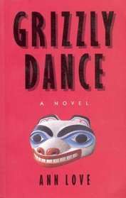 Grizzly dance: A novel