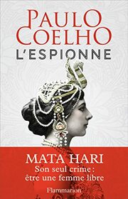 L'espionne - Mata Hari - son seul crime : etre une femme libre (French Edition)