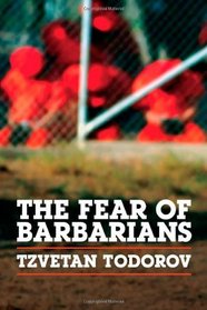 The Fear of Barbarians: Beyond the Clash of Civilizations